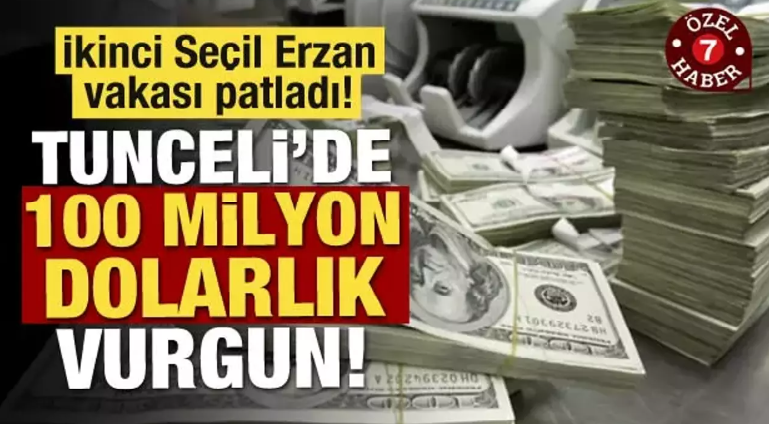 İkinci Seçil Erzan vakası patladı! Tunceli'de 100 milyon dolarlık vurgun